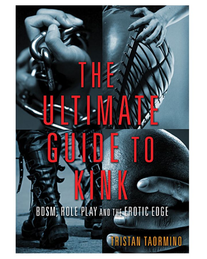 The Ultimate Guide To Kink: BDSM, Role Play and the Erotic Edge