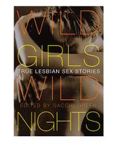 Wild Girls, Wild Nights: True Lesbian Sex Stories