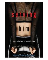Serving Him: Sexy Stories of Submission