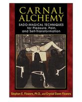 Carnal Alchemy: Sado-Magical Techniques for Pleasure, Pain and Self-Transformation