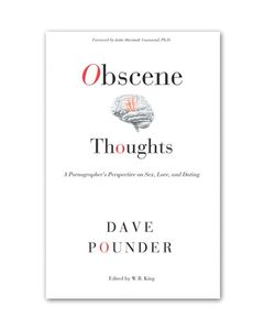 Obscene Thoughts: A Pornographer’s Perspective On Sex, Love, and Dating