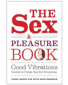 The Sex & Pleasure Book: Good Vibrations Guide to Great Sex for Everyone