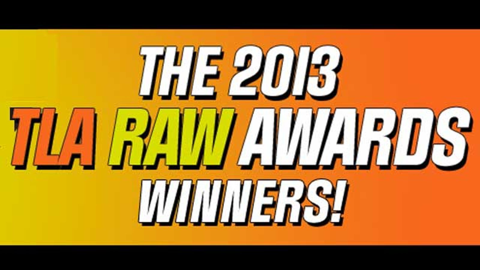 TLARAW.com Announces 2013 Raw Award Winners