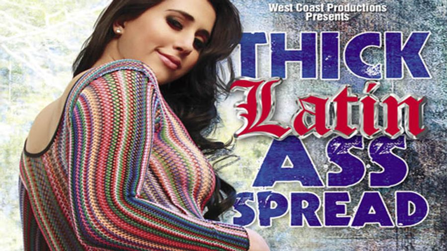 West Coast Productions Serves Up a ‘Thick Latin Ass Spread’