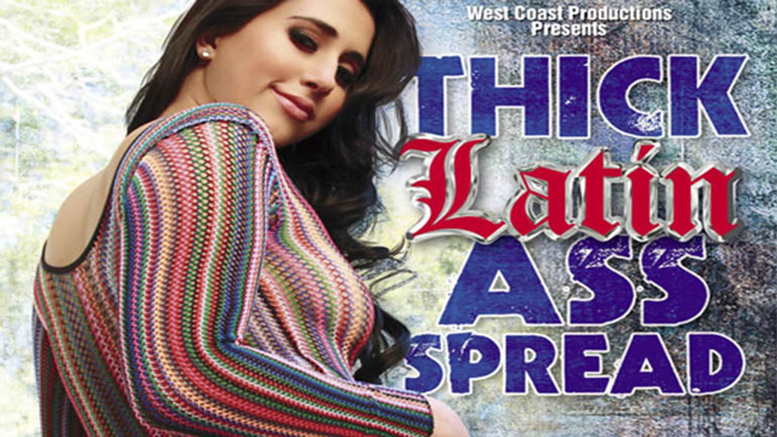 West Coast Productions Serves Up a ‘Thick Latin Ass Spread’