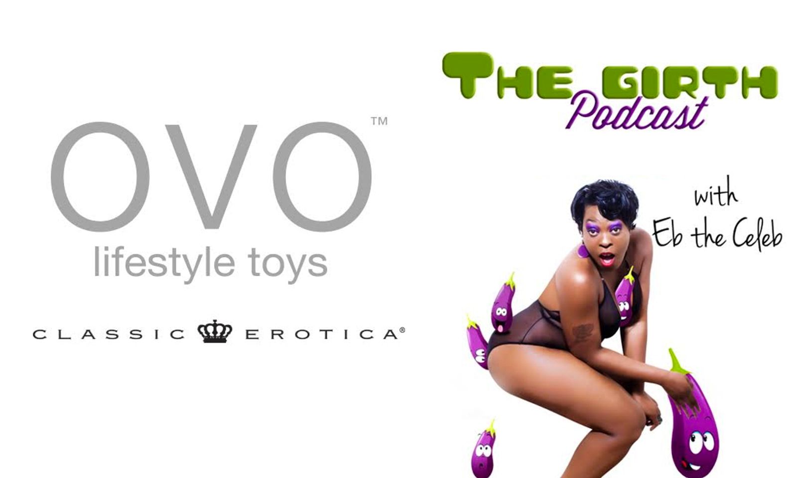 Reps From Ovo, Classic Erotica Speak on ‘Girth Podcast'