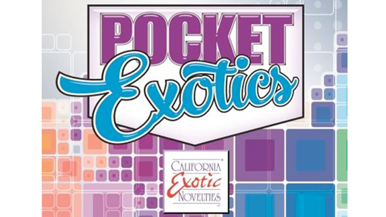 California Exotic Novelties' Pocket Exotics Gets Makeover