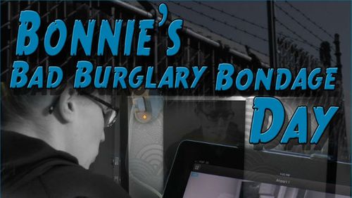 InfernalRestraints.com Posts Feature, 'Bonnie's Bad Burglary Bondage Day'