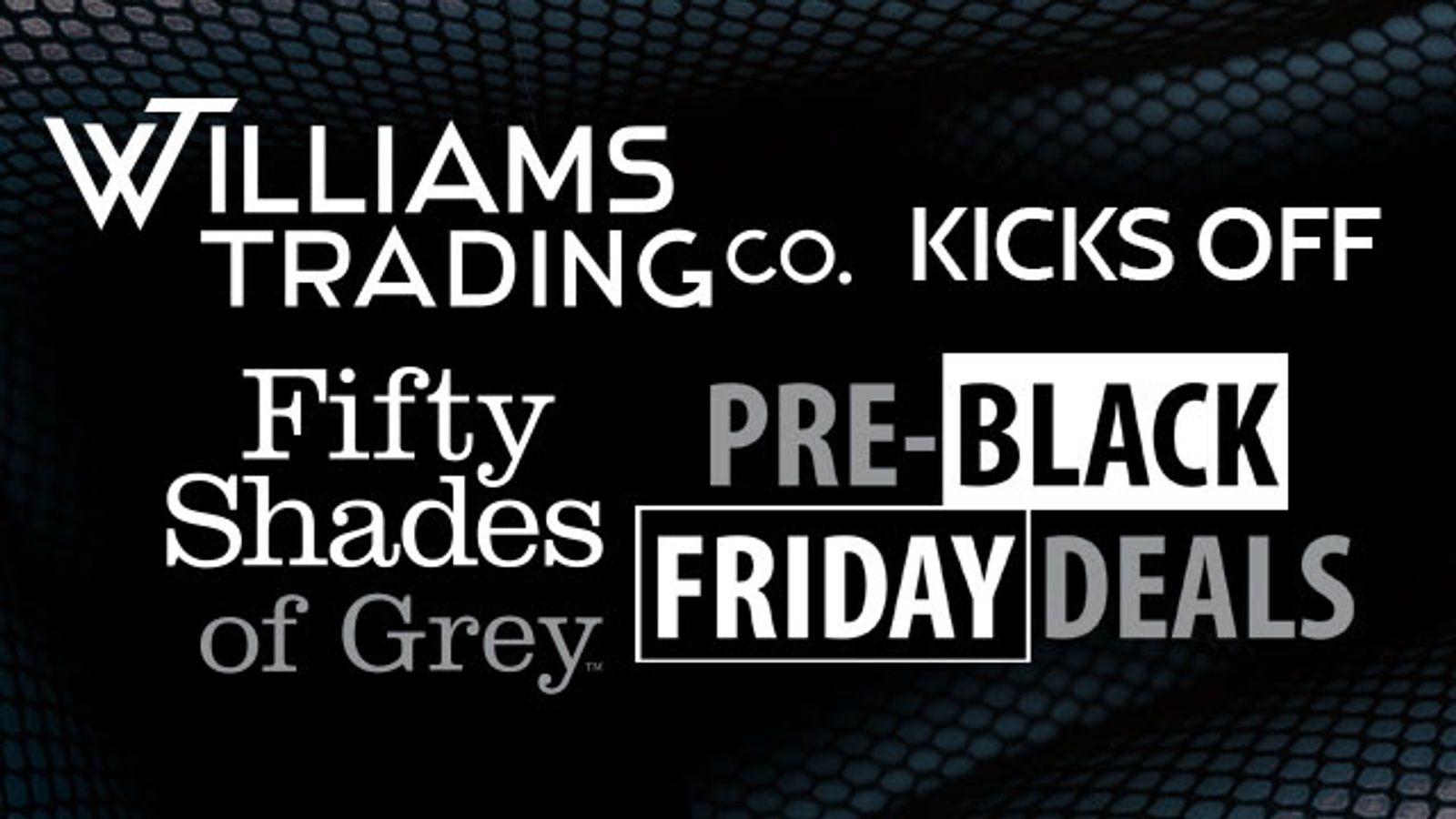 Williams Trading Kicks Off A Fifty Shades of Grey Pre-Black Friday Special