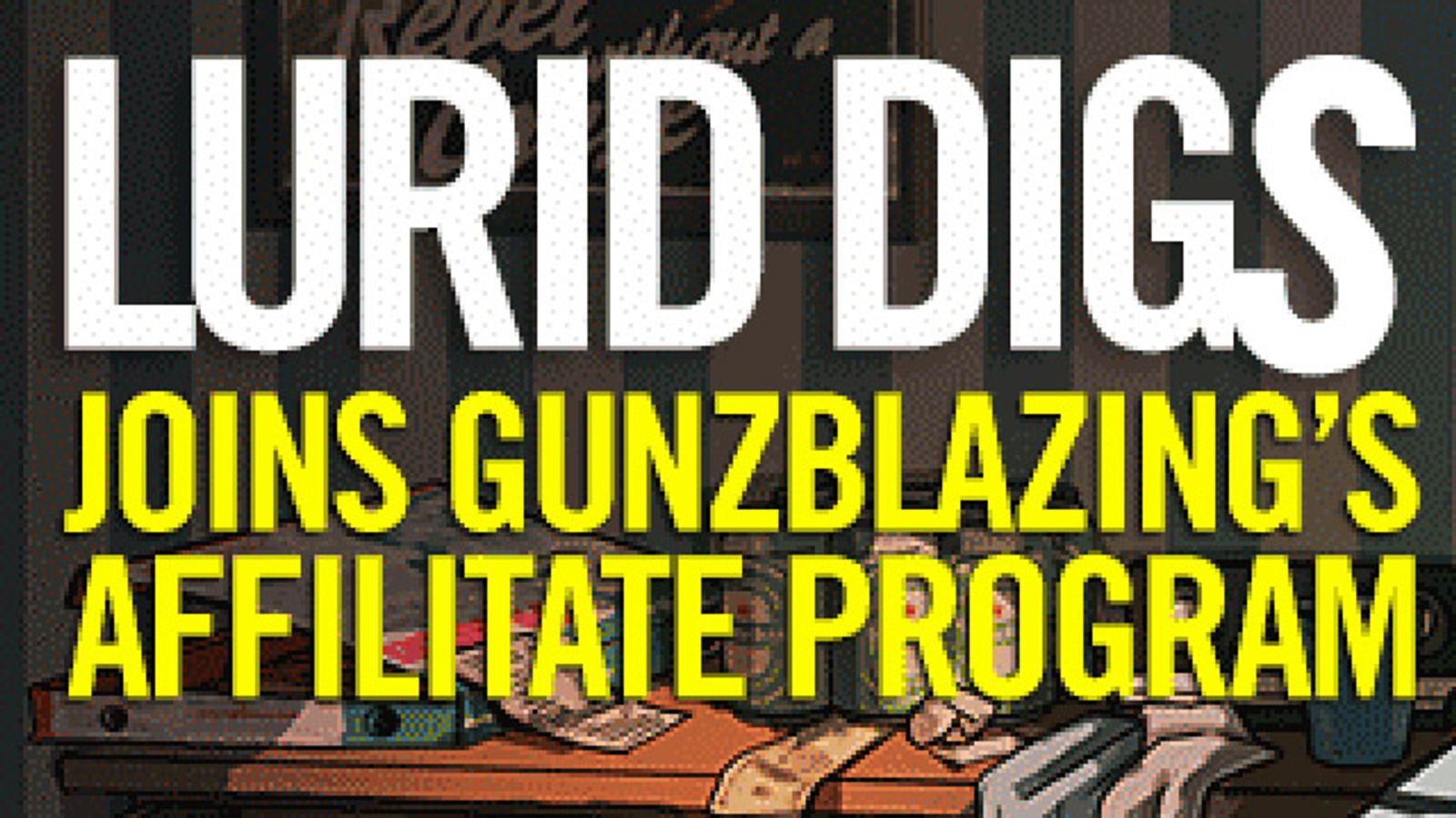 Lurid Digs Joins GunzBlazing's Affiliate Program