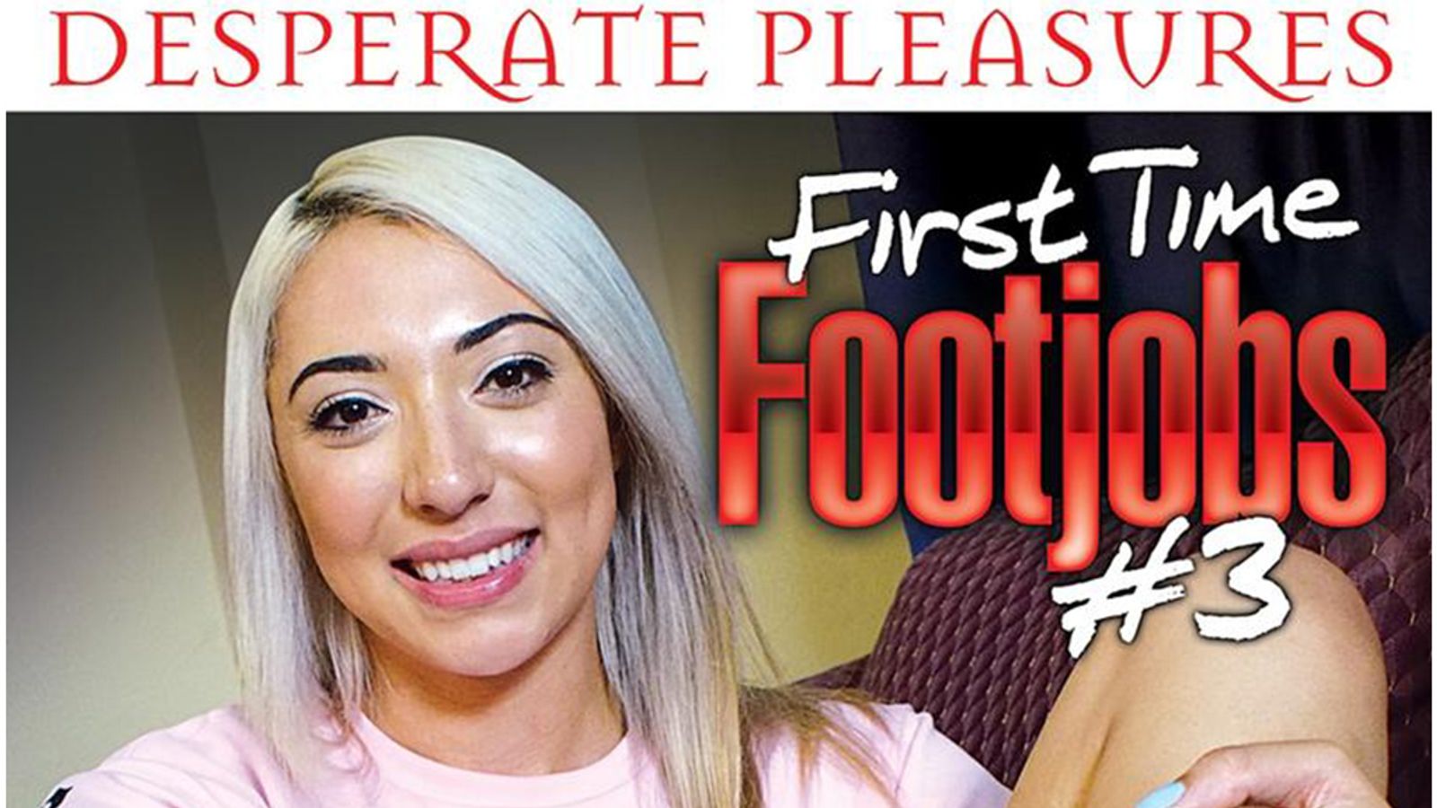 Desperate Pleasures Now Shipping ‘First Time Footjobs 3’