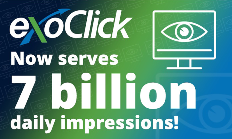 ExoClick Now Serving 7 Billion Daily Ad Impressions